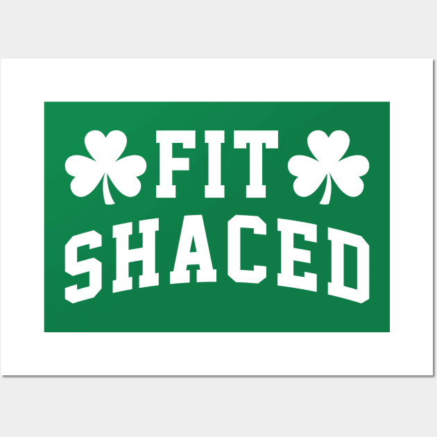 Fit Shaced - Funny St. Patrick's Day Drinking Wall Art by TwistedCharm